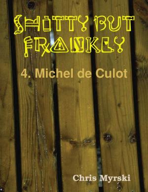 Cover of the book Shitty But Frankly — 4. Michel de Culot by Audrey Morris