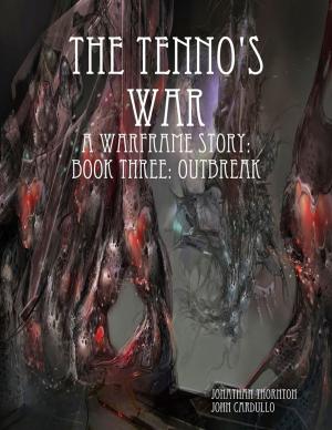 Cover of the book The Tenno's War: A Warframe Story: Book Three: Outbreak by Chinmoy Mukherjee