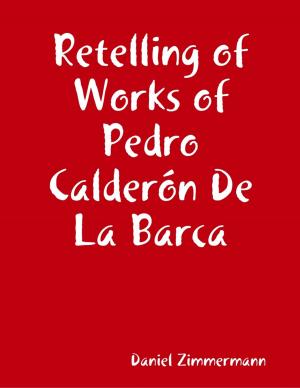 Cover of the book Retelling of Works of Pedro Calderón De La Barca by Gary L Morton