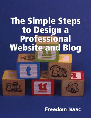 Cover of the book The Simple Steps to Design a Professional Website and Blog by Ainsley Moore