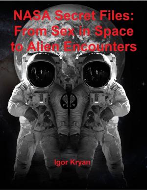Cover of the book Nasa Secret Files: From Sex In Space to Alien Encounters by Kalina Panayotova