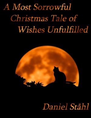 bigCover of the book A Most Sorrowful Christmas Tale of Wishes Unfulfilled by 
