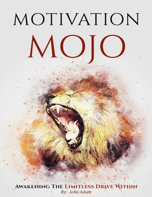 Cover of the book Motivation Mojo, Awakening the Limitless Drive Within by Dion Alken