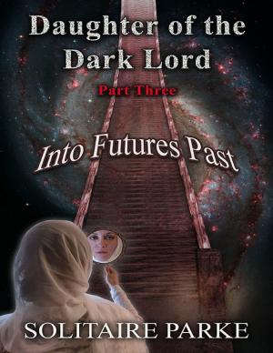 bigCover of the book Daughter of the Dark Lord, Part Three, Into Futures Past by 