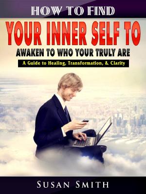 Book cover of How to Find Your Inner Self to Awaken to Who Your Truly Are