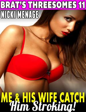 Cover of the book Me & His Wife Catch Him Stroking! : Brat's Threesomes 11 by David Lee Short