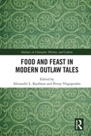 Cover of the book Food and Feast in Modern Outlaw Tales by Dudley Knowles