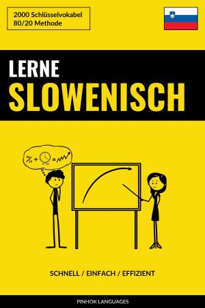 Cover of the book Lerne Slowenisch: Schnell / Einfach / Effizient: 2000 Schlüsselvokabel by Pinhok Languages