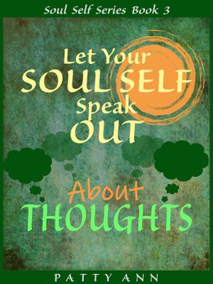 Book cover of Let Your Soul Self Speak Out About Thoughts (Book 3)