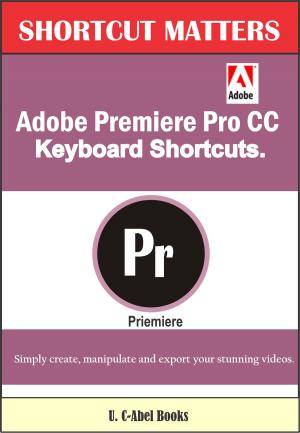 Cover of the book Adobe Premiere Pro CC Keyboard Shortcuts by Bryon Geddes, Dr. Verl Anderson, Dr. Hugh Cannon, Holovanov Victor