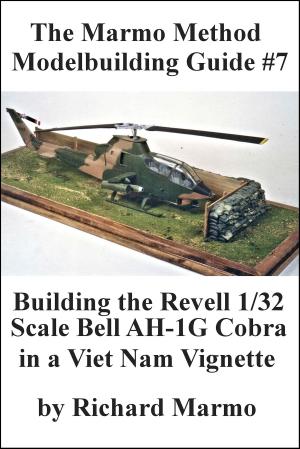 Book cover of The Marmo Method Modelbuilding Guide #8: Building The Revell 1/32 scale Bell AH-1G Cobra in a Viet Nam Vignette