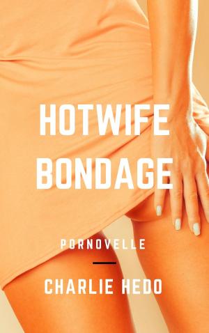 Cover of the book Hotwife Bondage by Charlie Hedo