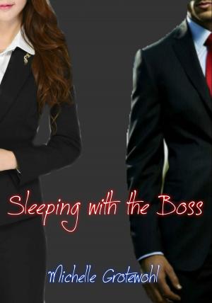 Cover of the book Sleeping with the Boss by Michelle Grotewohl