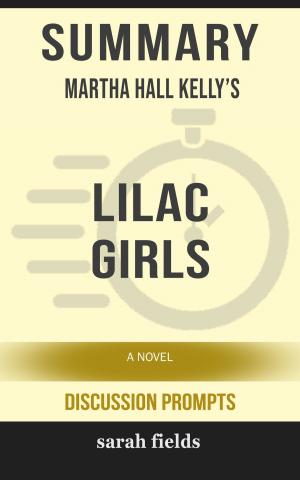 Cover of the book Summary of Lilac Girls: A Novel by Martha Hall Kelly (Discussion Prompts) by Sarah Fields