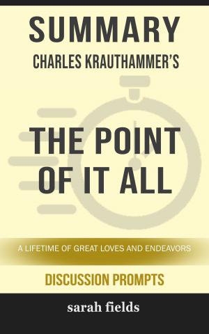Cover of the book Summary of The Point of It All: A Lifetime of Great Loves and Endeavors by Charles Krauthammer (Discussion Prompts) by Joshua Strachan