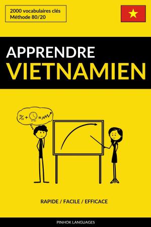 Cover of the book Apprendre le vietnamien: Rapide / Facile / Efficace: 2000 vocabulaires clés by Pinhok Languages