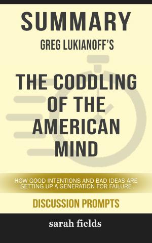 Cover of the book Summary of The Coddling of the American Mind: How Good Intentions and Bad Ideas Are Setting Up a Generation for Failure by Greg Lukianoff (Discussion Prompts) by SpeedyReads