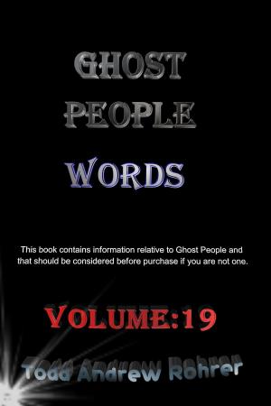Cover of the book Ghost People Words: Volume :19 by Todd Andrew Rohrer