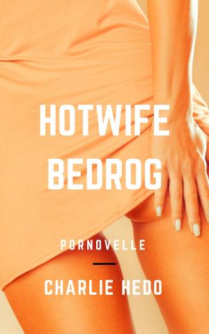 Cover of the book Hotwife Bedrog by Charlie Hedo