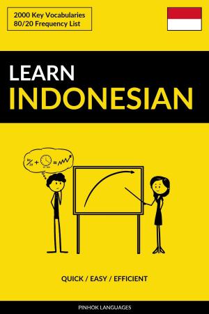 Cover of the book Learn Indonesian: Quick / Easy / Efficient: 2000 Key Vocabularies by Pinhok Languages