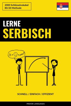 Cover of the book Lerne Serbisch: Schnell / Einfach / Effizient: 2000 Schlüsselvokabel by Pinhok Languages