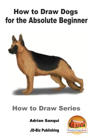 Cover of the book How to Draw Dogs for the Absolute Beginner by Dueep Jyot Singh