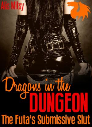 Cover of the book Dragons in the Dungeon: The Futa’s Submissive Slut by Phoebe Conn
