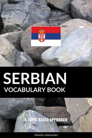 Cover of the book Serbian Vocabulary Book: A Topic Based Approach by Pinhok Languages