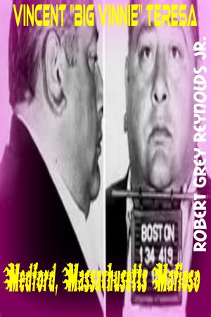 Cover of the book Vincent "Big Vinnie" Teresa Medford, Massachusetts Mafioso by Robert Grey Reynolds Jr