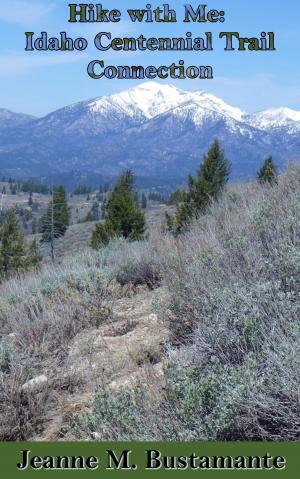 bigCover of the book Hike with Me: Idaho Centennial Trail Connection by 