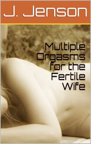 Cover of the book Multiple Orgasms for the Fertile Wife by Gabriella Grey