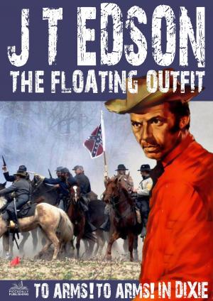 Cover of the book The Floating Outfit 34: To Arms! To Arms in Dixie! by Rory Black