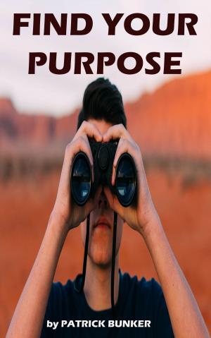 Cover of the book Find your Purpose by Patrick Bunker