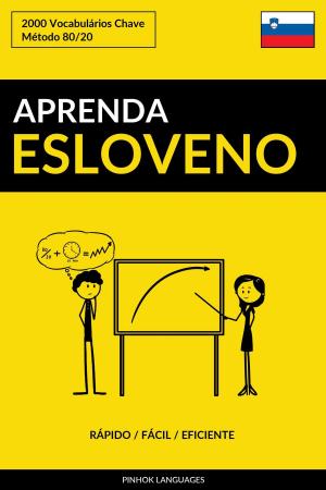Cover of the book Aprenda Esloveno: Rápido / Fácil / Eficiente: 2000 Vocabulários Chave by Pinhok Languages