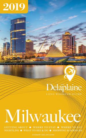 Book cover of Milwaukee: The Delaplaine 2019 Long Weekend Guide