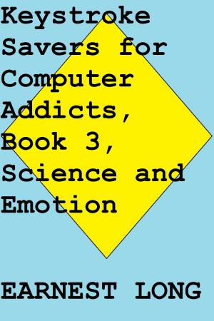 Cover of the book Keystroke Savers for Computer Addicts, Book 3, Science and Emotion by Dennis E. Adonis