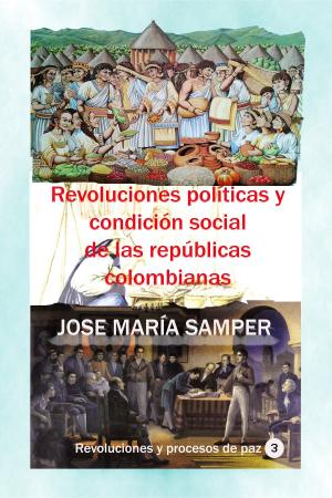 Cover of the book Revoluciones políticas y condición social de las repúblicas colombianas by Victoriano Huerta
