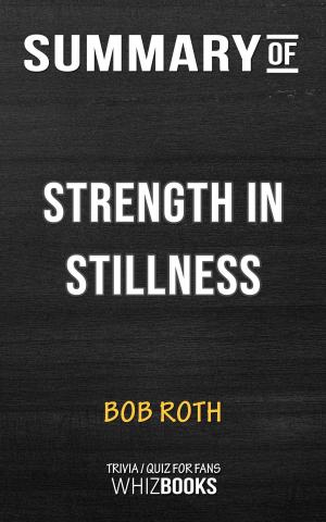 Cover of the book Summary of Strength in Stillness: The Power of Transcendental Meditation by Bob Roth (Trivia/Quiz for Fans) by Book Habits