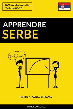 Cover of the book Apprendre le serbe: Rapide / Facile / Efficace: 2000 vocabulaires clés by Pinhok Languages