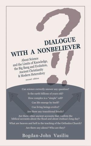 bigCover of the book Dialogue with a Nonbeliever: About Science and the Limits of Knowledge, the Big Bang and Evolution, Ancient Christianity & Modern Heterodoxy by 