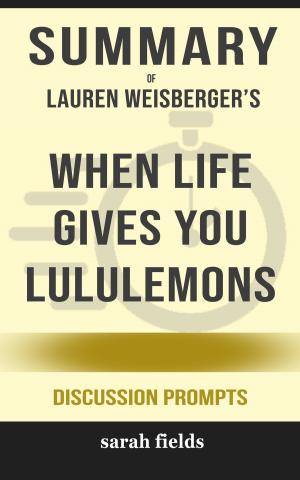 Book cover of Summary of When Life Gives You Lululemons by Lauren Weisberger (Discussion Prompts)