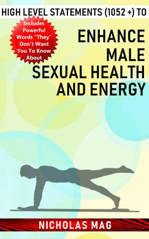 Cover of High Level Statements (1052 +) to Enhance Male Sexual Health and Energy