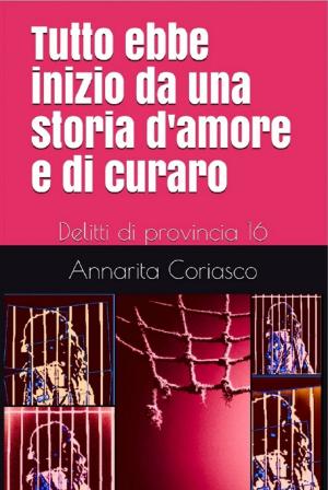 bigCover of the book Tutto ebbe inizio da una storia d'amore e di curaro: Delitti di provincia 16 by 