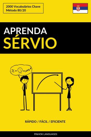 Cover of the book Aprenda Sérvio: Rápido / Fácil / Eficiente: 2000 Vocabulários Chave by Pinhok Languages