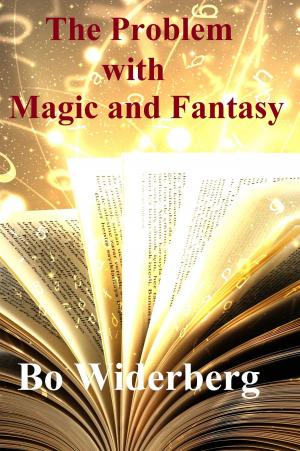 Cover of the book The Problem with Magic and Fantasy by Bo Widerberg
