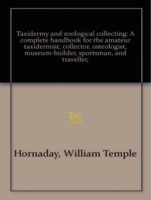 Cover of the book Taxidermy and Zoological Collecting by Martin Johnson, William Shakespeare