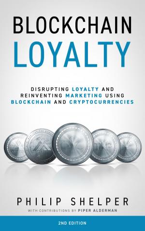 Cover of the book Blockchain Loyalty: Disrupting loyalty and reinventing marketing using blockchain and cryptocurrencies - 2nd Edition by Scott Walker