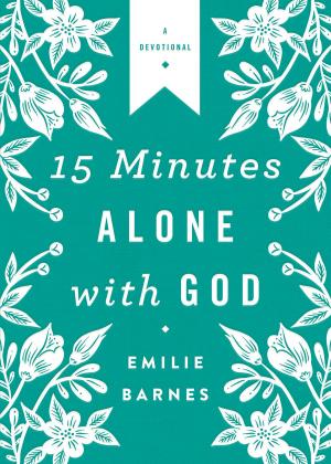 Cover of the book 15 Minutes Alone with God Deluxe Edition by Wendy Dunham, Michal Sparks