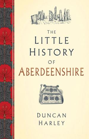 Cover of the book The Little History of Aberdeenshire by Tor Bomann-Larsen