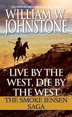 Cover of the book Live by the West, Die by the West by William W. Johnstone